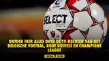 Ontdek hier alles over de tv-rechten van het Belgische voetbal, Rode Duivels en Champions League