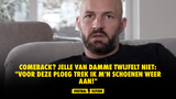 Comeback? Jelle Van Damme twijfelt niet: "Voor deze ploeg trek ik m'n schoenen weer aan!"