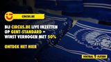 Zet bij Circus.be live in op Gent-Standard en boek 50% extra winst, ontdek het hier!