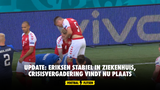 Update: Eriksen stabiel in ziekenhuis, crisisvergadering vindt nu plaats