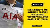 Eerste GROTE vis van Overmars! Ex-Spurs-spits onthult: "Antwerp? Heel goed mogelijk ja" (VIDEO)