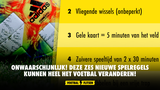 Onwaarschijnlijk! Deze zes nieuwe spelregels kunnen heel het voetbal veranderen!