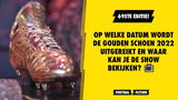 Op welke datum wordt de Gouden Schoen 2022 uitgereikt en waar kan je de show bekijken?