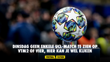 Dinsdag geen enkele UCL-match te zien op VTM2 of VIER, hier kan je wel kijken