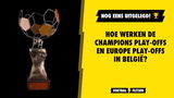 Hoe werken de Champions Play-Offs en Europe Play-Offs in België?