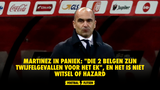 Martinez in paniek: "Die 2 Belgen zijn twijfelgevallen voor het EK", en het is niet Witsel of Hazard