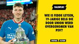 Wie is Fedde Leysen, 19-jarige Belg die door Union werd overgenomen van PSV?