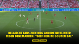 Belgische fans zien nog andere uitblinker tegen Denemarken: "Geef hem de gouden bal"