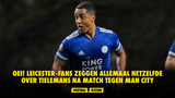 Oei! Leicester-fans zeggen allemaal hetzelfde over Tielemans na match tegen Man City