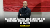 Daarom zet Martinez Sambi Lokonga in de basis tegen Griekenland ondanks geen EK-selectie