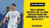 Wie is Anthony Descotte, het 19-jarig Belgisch talent dat momenteel actief is op het EK U21?
