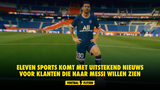 Eleven Sports komt met uitstekend nieuws voor klanten die naar Messi willen zien