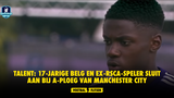 Talent: 17-jarige Belg en ex-RSCA-speler sluit aan bij A-ploeg van Manchester City