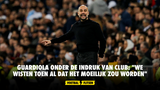 Guardiola onder de indruk van Club: "We wisten toen al dat het moeilijk zou worden"