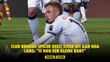Club Brugge-speler deelt steek uit aan Noa Lang: "is nog een kleine baby"