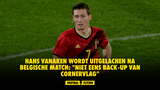 Hans Vanaken wordt uitgelachen na Belgische match: "Niet eens back-up van cornervlag"