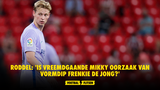 Roddel: 'Is vreemdgaande Mikky oorzaak van vormdip Frenkie de Jong?'