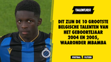 Dit zijn de 10 grootste Belgische talenten van het geboortejaar 2004 en 2005, waaronder Mbamba