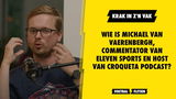 Wie is Michael Van Vaerenbergh, commentator van Eleven Sports en host van Croqueta podcast?