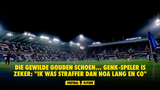 Die gewilde Gouden Schoen... Genk-speler is zeker: "Ik was straffer dan Noa Lang en co"