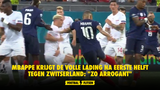 Mbappe krijgt de volle lading na eerste helft tegen Zwitserland: "Zo arrogant"