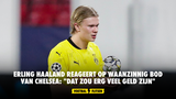 Erling Haaland reageert op waanzinnig bod van Chelsea: "Dat zou erg veel geld zijn"