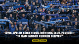 KVM-speler kijkt terug richting Club-periode: "Ik had langer kunnen blijven"