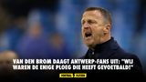Van den Brom daagt Antwerp-fans uit: "Wij waren de enige ploeg die heeft gevoetbald!"