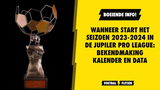 Wanneer start het seizoen 2023-2024 in de Jupiler Pro League: bekendmaking kalender en data