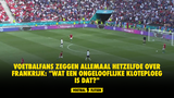 Voetbalfans zeggen allemaal hetzelfde over Frankrijk: "Wat een ongelooflijke kloteploeg is dat?"