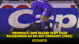 THROWBACK: Eden Hazard trapt tegen ballenjongen die bal niet teruggeeft (VIDEO)