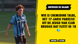 Wie is Chemsdine Talbi, het 17-jarig pareltje uit de jeugd van Club Brugge dat flitst in 1B?