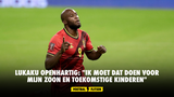 Romelu Lukaku openhartig: "Ik moet dat doen voor mijn zoon en toekomstige kinderen"