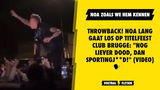 THROWBACK! Noa Lang gaat los op titelfeest Club Brugge: "Nog liever dood, dan Sportingj**d!" (VIDEO)