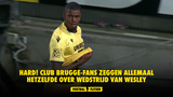 HARD! Club Brugge-fans zeggen allemaal hetzelfde over wedstrijd van Wesley