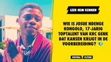 Wie is Josue Ndenge Kongolo, 17-jarig toptalent van KRC Genk dat kansen krijgt in de voorbereiding?