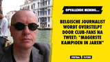 Belgische journalist wordt overstelpt door Club-fans na tweet: "Magerste kampioen in jaren"