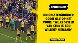 Union-sterkhouder gooit olie op het vuur: "Welke speler van Club ik zou willen? Niemand"