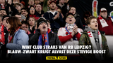 Wint Club straks van RB Leipzig? Blauw-zwart krijgt alvast deze stevige boost
