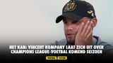 Het kan: Vincent Kompany laat zich uit over Champions League-voetbal komend seizoen