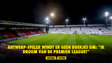 Antwerp-speler windt er geen doekjes om: "Ik droom van de Premier League!"