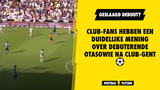 Club-fans hebben een DUIDELIJKE mening over debuterende Otasowie na Club-Gent