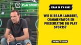 Wie is Bram Lambert, commentator en presentator bij Play Sports?