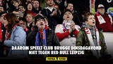 Daarom speelt Club Brugge dinsdagavond niet tegen Red Bull Leipzig