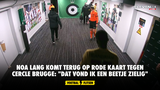 Noa Lang komt terug op rode kaart tegen Cercle Brugge: "Dat vond ik een beetje zielig"