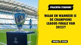 Waar en wanneer is de Champions League-finale van 2023?
