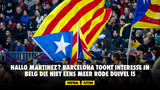 Hallo Martinez? Barcelona toont interesse in Belg die niet eens meer Rode Duivel is