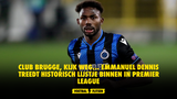 Club Brugge, kijk weg... Emmanuel Dennis treedt historisch lijstje binnen in Premier League