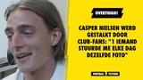 OVERTUIGD! Casper Nielsen werd gestalkt door Club-fans: "1 iemand stuurde me elke dag dezelfde foto"