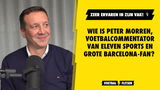 Wie is Peter Morren, voetbalcommentator van Eleven Sports en grote Barcelona-fan?